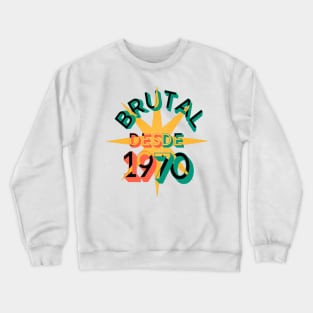 In Spanish: Birthday 1970 retro. Phrase in Spanish sou brutal, to celebrate happy birthday to those born in 1970 Crewneck Sweatshirt